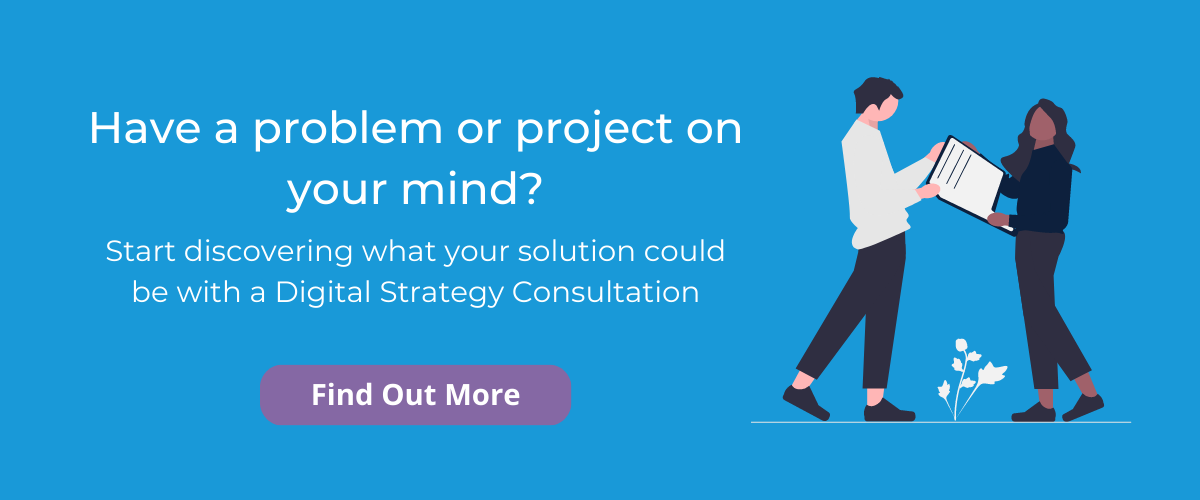 Text: Have a problem or project on your mind? Start discovering what your solution could be with a Digital Strategy Consultation; Find Out More. Graphic: Illustration of two people holding a file.