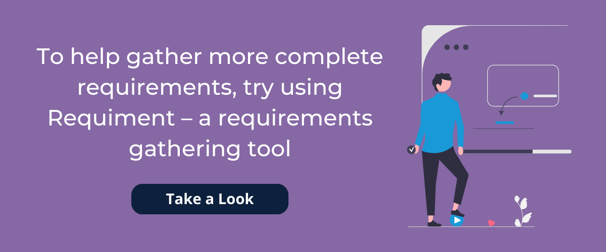 Text: To help gather more complete requirements, try using Requiment – a requirements gathering tool; Take A Look. Graphic: Illustration of a man next to a screen.